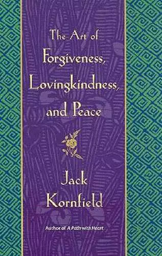 Jack Kornfield - “The Art of Forgiveness, Lovingkindness, and Peace”